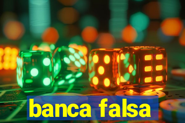 banca falsa